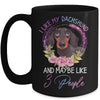 I Like My Dachshund And Maybe Like 3 People Mom Life Mug Coffee Mug | Teecentury.com
