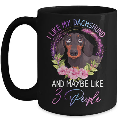 I Like My Dachshund And Maybe Like 3 People Mom Life Mug Coffee Mug | Teecentury.com
