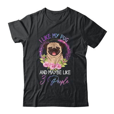 I Like My Pug And Maybe Like 3 People Mom Life T-Shirt & Tank Top | Teecentury.com