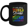 I Like My Tequila Straight But My Friends Can Go Either Way Mug Coffee Mug | Teecentury.com