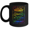 I Like My Whiskey Straight But My Friends Can Go Either Way Mug Coffee Mug | Teecentury.com