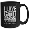 I Love God But Some Of His Children Get On My Nerves Mug Coffee Mug | Teecentury.com