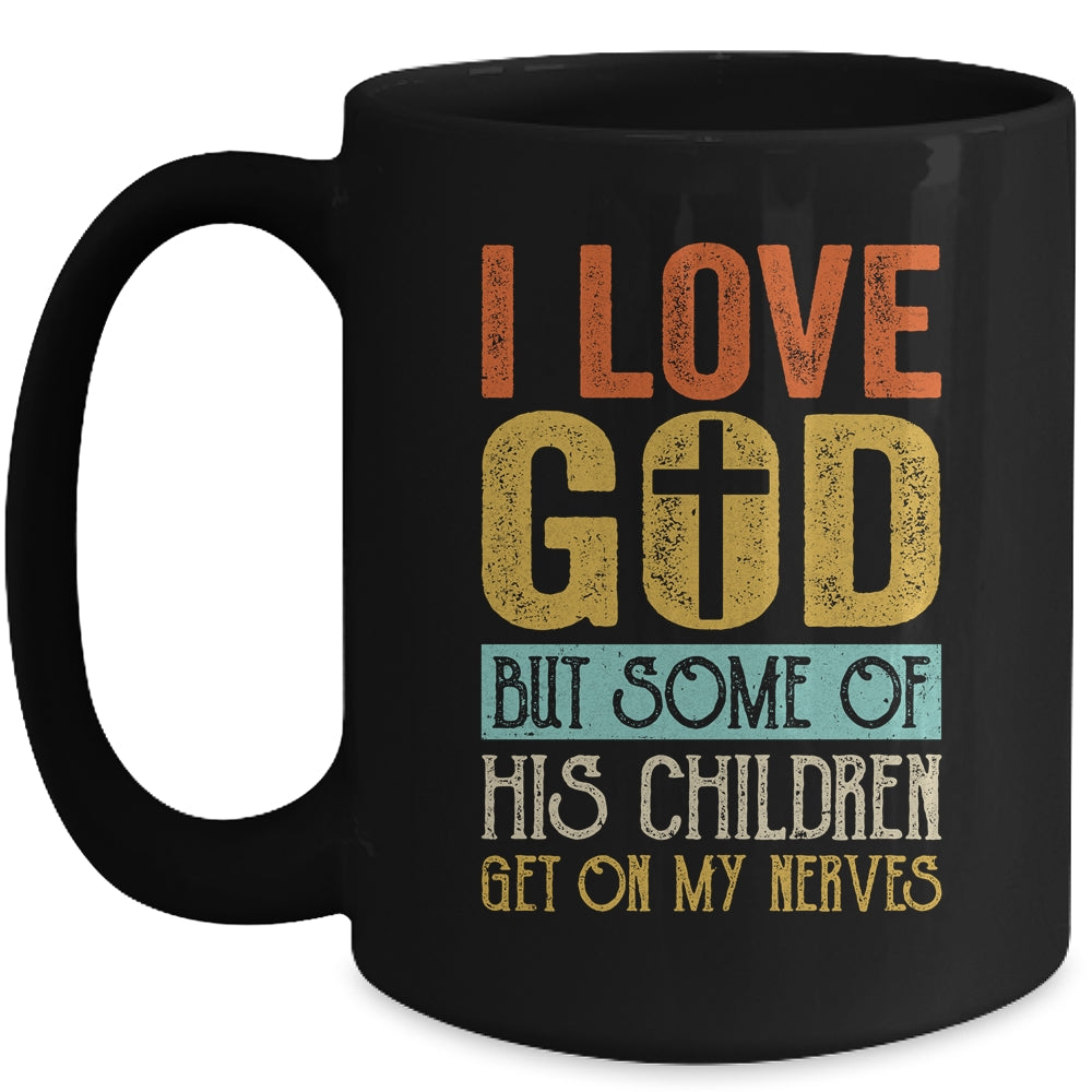 I Love God But Some Of His Children Get On My Nerves Vintage Mug Coffee Mug | Teecentury.com