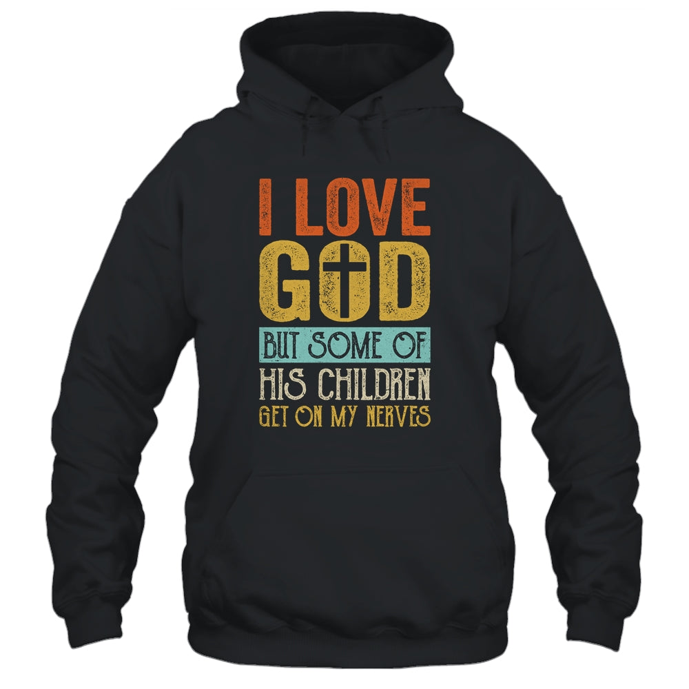 I Love God But Some Of His Children Get On My Nerves Vintage T-Shirt & Hoodie | Teecentury.com