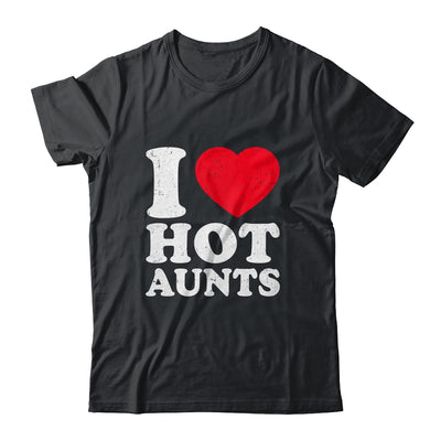 I Love Hot Aunts I Heart Hot Aunts Funny Red Heart Love Aunts Shirt & Hoodie | teecentury