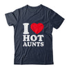 I Love Hot Aunts I Heart Hot Aunts Funny Red Heart Love Aunts Shirt & Hoodie | teecentury