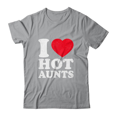 I Love Hot Aunts I Heart Hot Aunts Funny Red Heart Love Aunts Shirt & Hoodie | teecentury