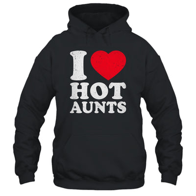 I Love Hot Aunts I Heart Hot Aunts Funny Red Heart Love Aunts Shirt & Hoodie | teecentury