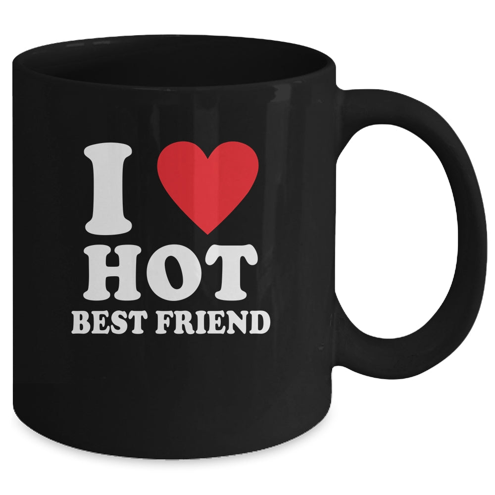 I Love Hot Best Friend I Heart My Best Friend BFF Mug Coffee Mug | Teecentury.com