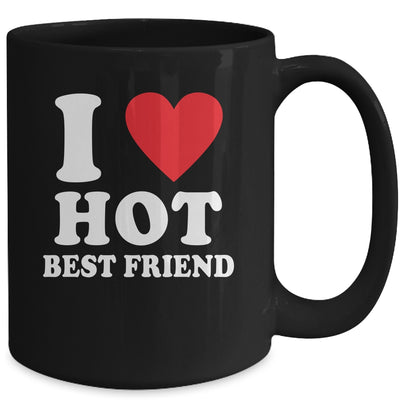 I Love Hot Best Friend I Heart My Best Friend BFF Mug Coffee Mug | Teecentury.com