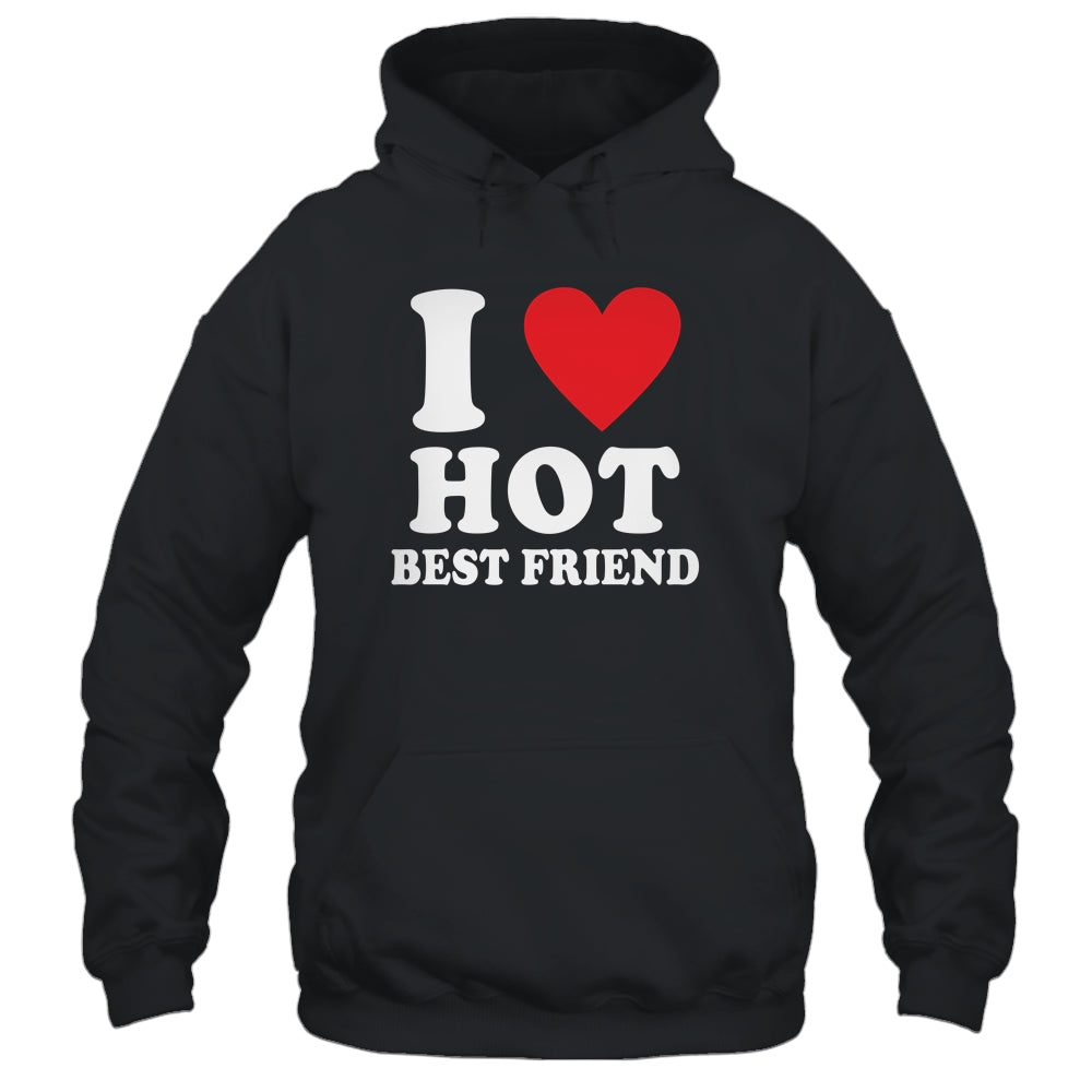 I Love Hot Best Friend I Heart My Best Friend BFF T-Shirt & Tank Top | Teecentury.com
