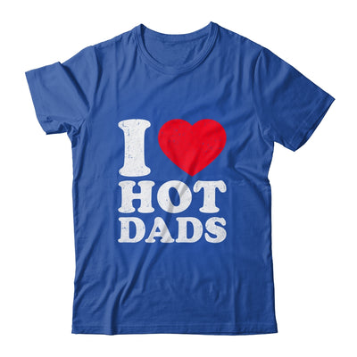 I Love Hot Dads I Heart Hot Dads Funny Red Heart Love Dads Shirt & Hoodie | teecentury