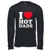 I Love Hot Dads I Heart Hot Dads Funny Red Heart Love Dads Shirt & Hoodie | teecentury