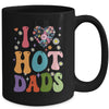 I Love Hot Dads I Heart Hot Dads Retro Groovy Fathers Day Mug | teecentury
