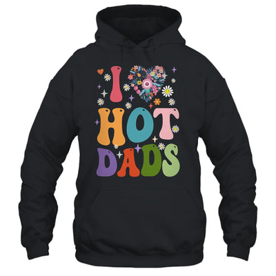 I Love Hot Dads I Heart Hot Dads Retro Groovy Fathers Day Shirt & Hoodie | teecentury