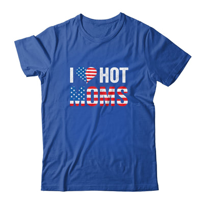 I Love Hot Moms Funny Red Heart Love Mother American Flag T-Shirt & Hoodie | Teecentury.com