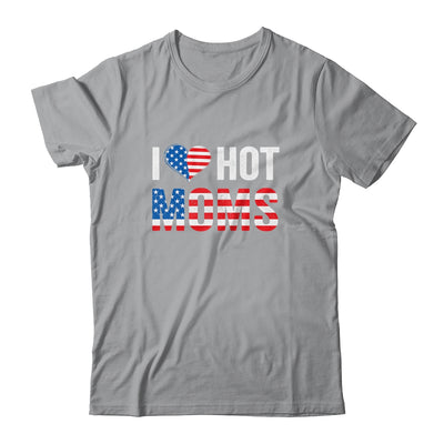 I Love Hot Moms Funny Red Heart Love Mother American Flag T-Shirt & Hoodie | Teecentury.com