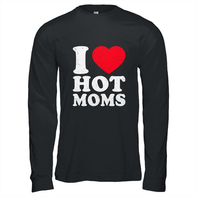 I Love Hot Moms I Heart Hot Moms Funny Red Heart Love Moms Shirt & Hoodie | teecentury