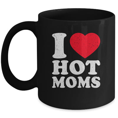 I Love Hot Moms I Heart Hot Moms Funny Red Heart Love Moms Mug | teecentury