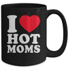 I Love Hot Moms I Heart Hot Moms Funny Red Heart Love Moms Mug | teecentury