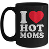 I Love Hot Moms I Heart Hot Moms Funny Red Heart Love Moms Mug | teecentury