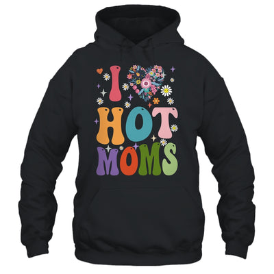 I Love Hot Moms I Heart Hot Moms Retro Groovy Mothers Day Shirt & Hoodie | teecentury