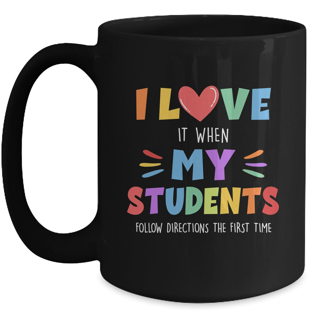 I Love It When My Students Follow Directions The First Time Mug | teecentury