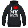 I Love My Awesome Husband I Heart My Hot Husband T-Shirt & Hoodie | Teecentury.com