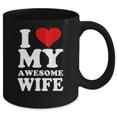 I Love My Awesome Wife I Heart My Hot Wife Mug Coffee Mug | Teecentury.com