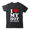 I Love My Hot Boyfriend I Heart My Hot Boyfriend T-Shirt & Hoodie | Teecentury.com