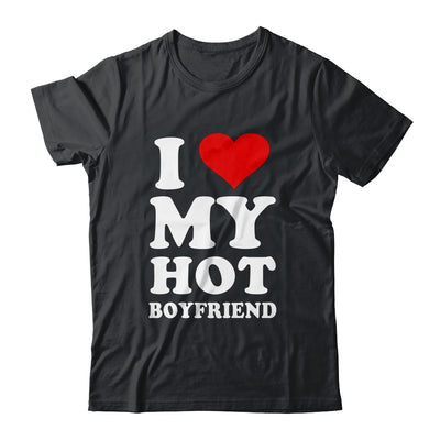 I Love My Hot Boyfriend I Heart My Hot Boyfriend T-Shirt & Hoodie | Teecentury.com