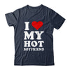 I Love My Hot Boyfriend I Heart My Hot Boyfriend T-Shirt & Hoodie | Teecentury.com