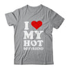 I Love My Hot Boyfriend I Heart My Hot Boyfriend T-Shirt & Hoodie | Teecentury.com