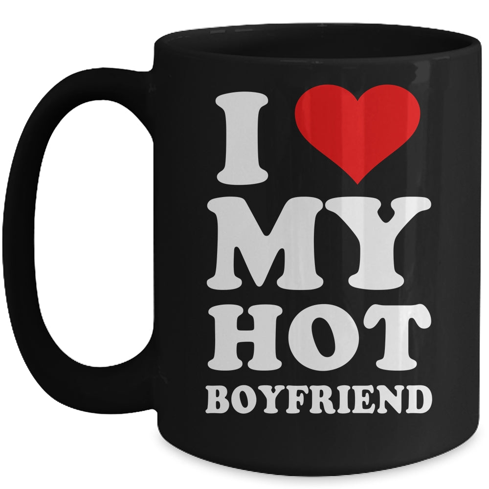 I Love My Hot Boyfriend I Heart My Hot Boyfriend Mug Coffee Mug | Teecentury.com