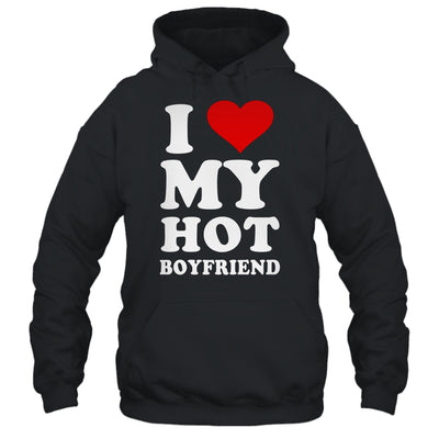 I Love My Hot Boyfriend I Heart My Hot Boyfriend T-Shirt & Hoodie | Teecentury.com