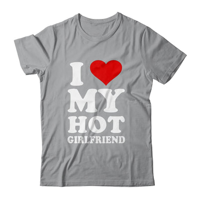 I Love My Hot Girlfriend I Heart My Hot Girlfriend T-Shirt & Hoodie | Teecentury.com