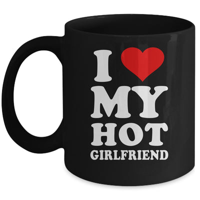 I Love My Hot Girlfriend I Heart My Hot Girlfriend Mug Coffee Mug | Teecentury.com