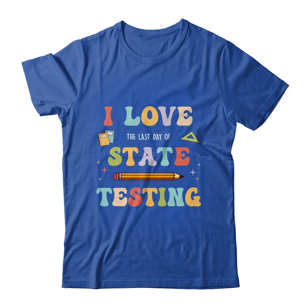 I Love The Last Day Of State Testing Funny Teacher Shirt & Hoodie | teecentury