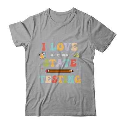 I Love The Last Day Of State Testing Funny Teacher Shirt & Hoodie | teecentury