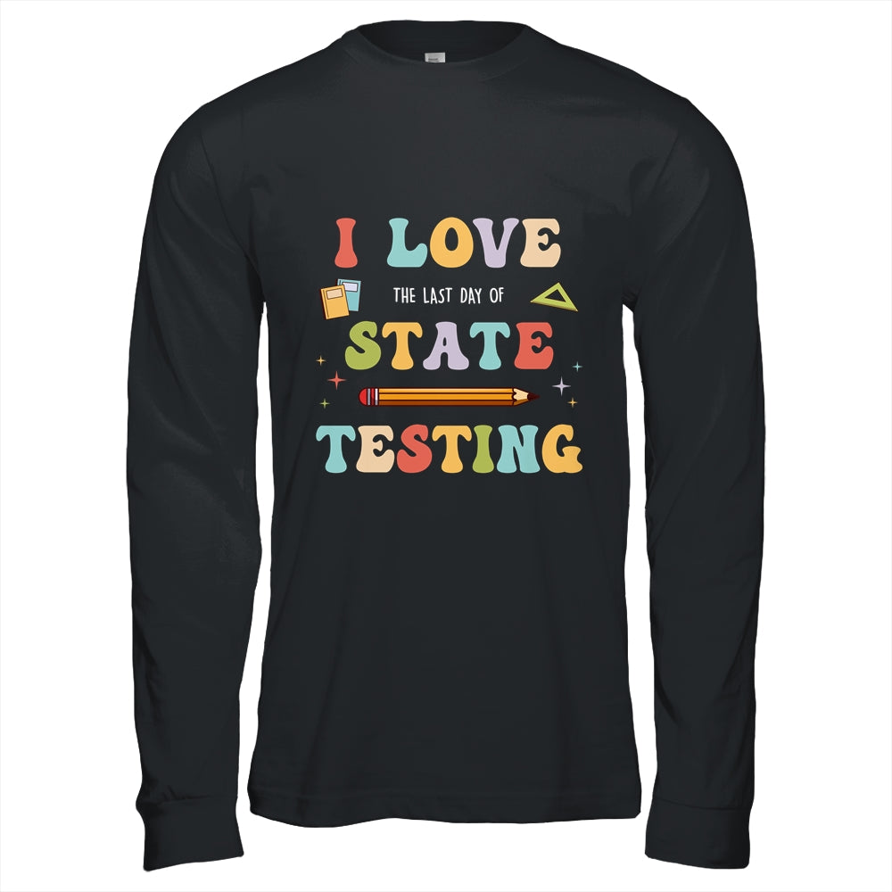 I Love The Last Day Of State Testing Funny Teacher Shirt & Hoodie | teecentury