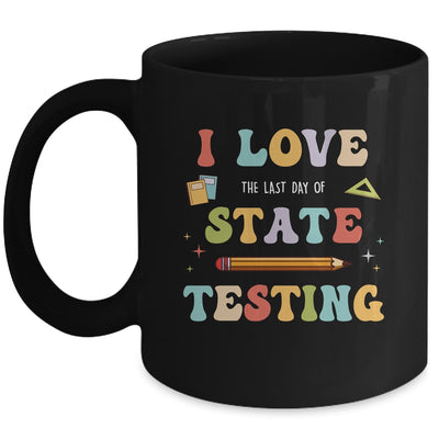 I Love The Last Day Of State Testing Funny Teacher Mug | teecentury
