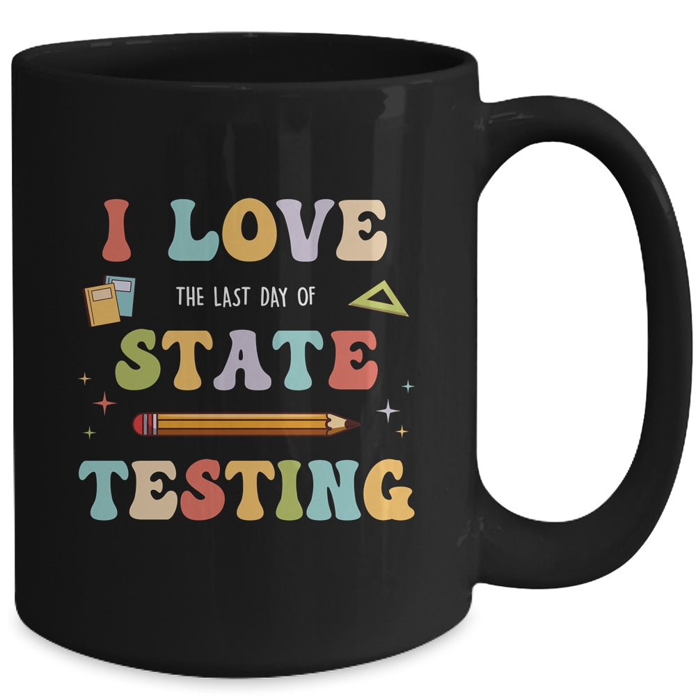 I Love The Last Day Of State Testing Funny Teacher Mug | teecentury