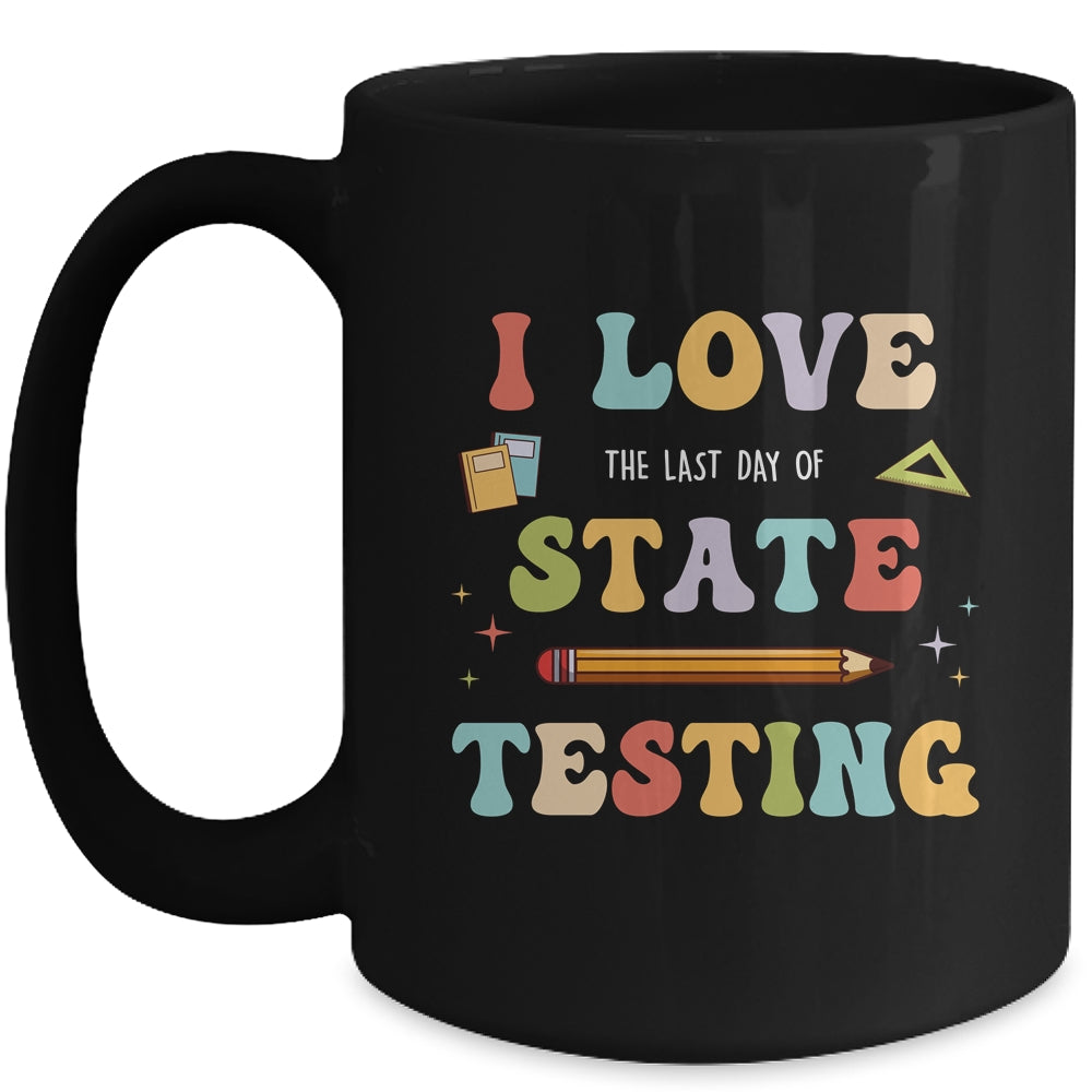 I Love The Last Day Of State Testing Funny Teacher Mug | teecentury