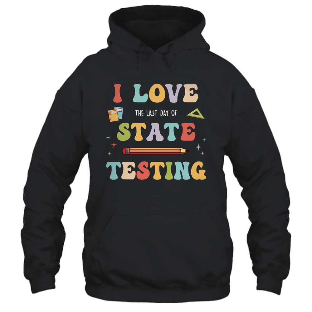 I Love The Last Day Of State Testing Funny Teacher Shirt & Hoodie | teecentury