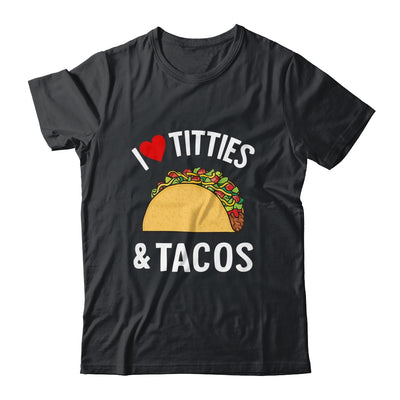 I Love Titties And Tacos Funny Shirt & Tank Top | teecentury