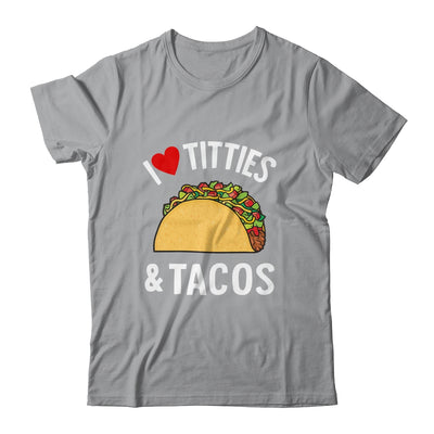 I Love Titties And Tacos Funny Shirt & Tank Top | teecentury