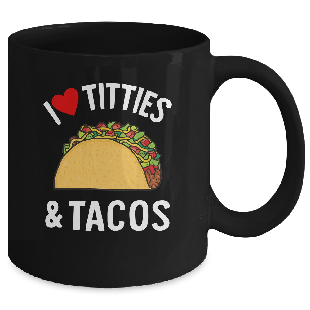 I Love Titties And Tacos Funny Mug | teecentury