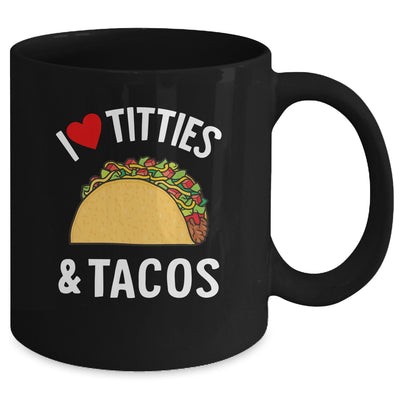 I Love Titties And Tacos Funny Mug | teecentury