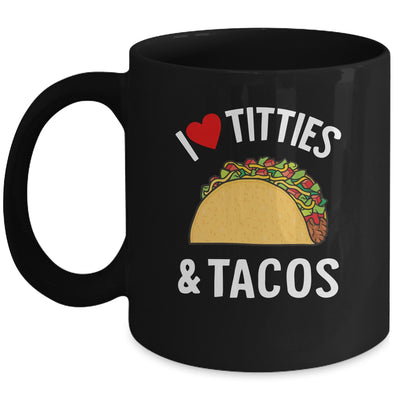 I Love Titties And Tacos Funny Mug | teecentury