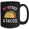 I Love Titties And Tacos Funny Mug | teecentury
